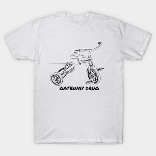 Tricycle Gateway Drug T-Shirt T-Shirt